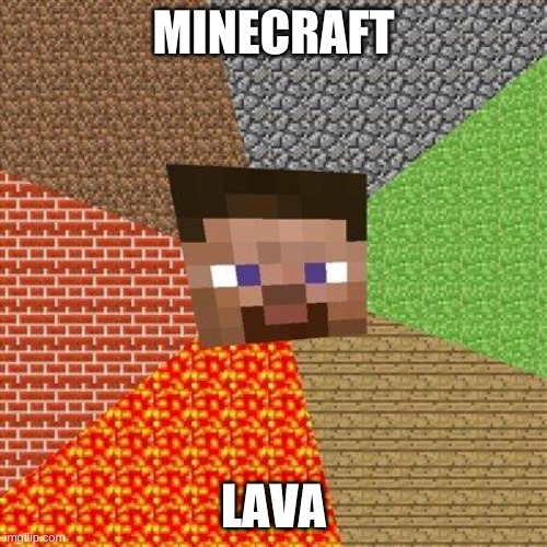 Minecraft Steve | MINECRAFT; LAVA | image tagged in minecraft steve | made w/ Imgflip meme maker