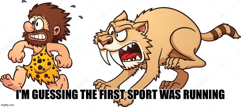 I'M GUESSING THE FIRST SPORT WAS RUNNING | made w/ Imgflip meme maker