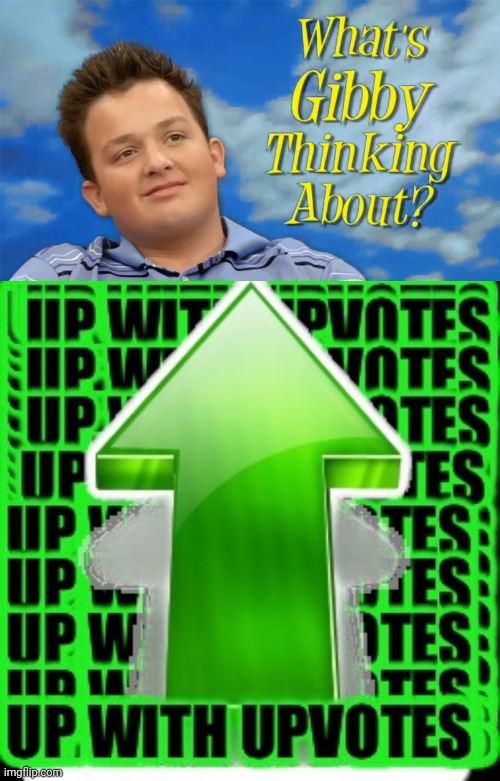 image tagged in upvote,what's gibby thinking about | made w/ Imgflip meme maker
