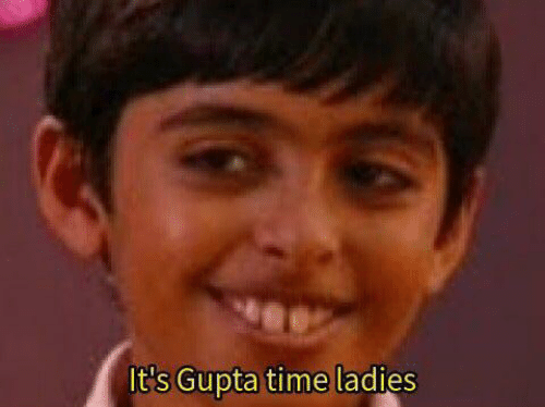 It's Gupta time ladies Blank Meme Template
