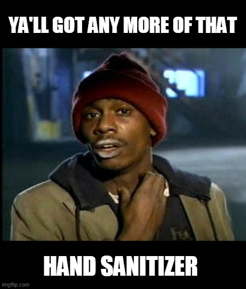 sold out | YA'LL GOT ANY MORE OF THAT; HAND SANITIZER | image tagged in yall got any more of,germs | made w/ Imgflip meme maker