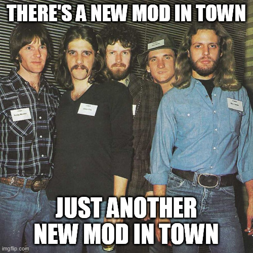 THERE'S A NEW MOD IN TOWN JUST ANOTHER NEW MOD IN TOWN | made w/ Imgflip meme maker