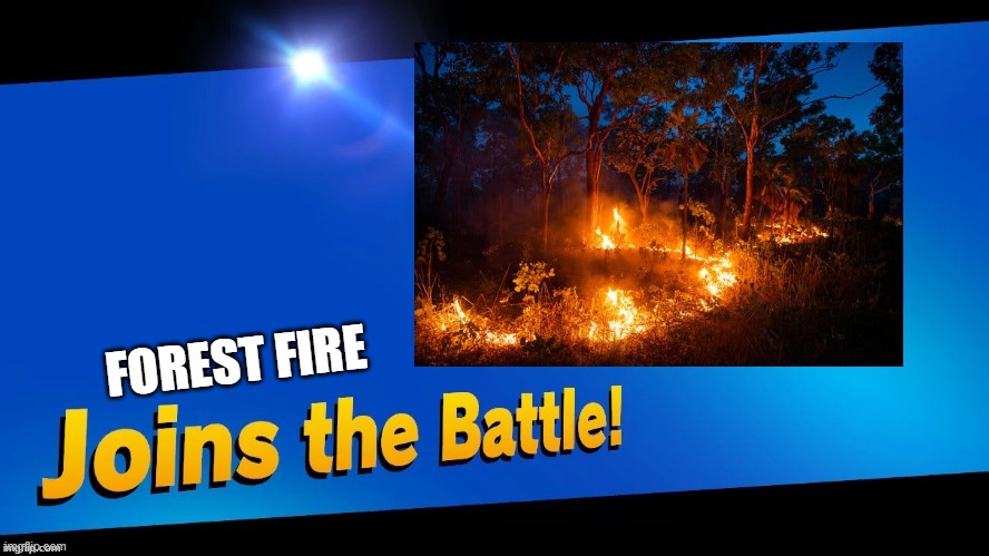 Blank Joins the Battle! | FOREST FIRE | image tagged in blank joins the battle | made w/ Imgflip meme maker