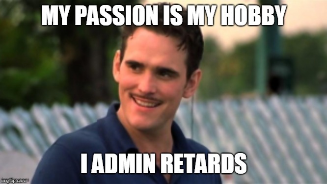 something about admins | image tagged in admin,retards,chad orner,trans am,ws6 | made w/ Imgflip meme maker