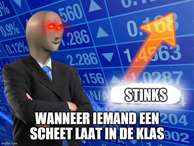 Empty Stonks | STINKS; WANNEER IEMAND EEN SCHEET LAAT IN DE KLAS | image tagged in empty stonks | made w/ Imgflip meme maker