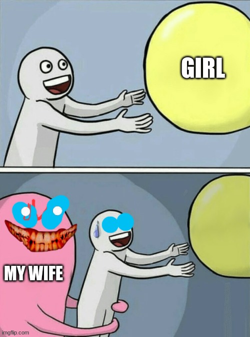 Running Away Balloon Meme | GIRL; MY WIFE | image tagged in memes,running away balloon | made w/ Imgflip meme maker