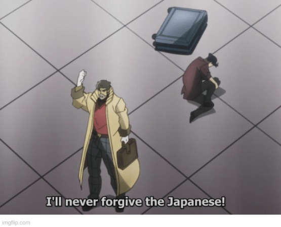 image tagged in ill never forgive the japanese | made w/ Imgflip meme maker