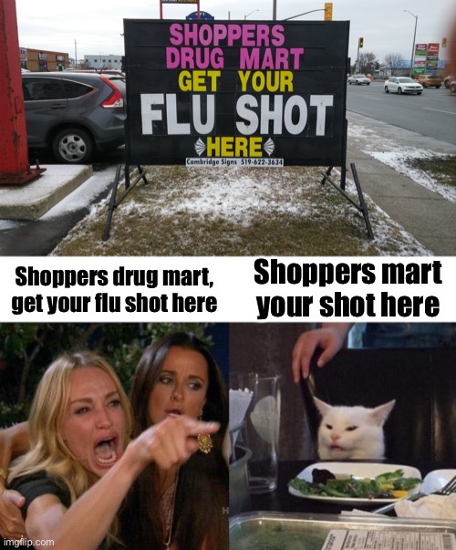 Shoppers mart your shot here; Shoppers drug mart, get your flu shot here | image tagged in memes,woman yelling at cat | made w/ Imgflip meme maker