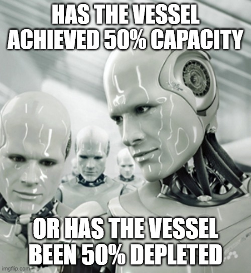 Robots Meme | HAS THE VESSEL ACHIEVED 50% CAPACITY; OR HAS THE VESSEL BEEN 50% DEPLETED | image tagged in memes,robots | made w/ Imgflip meme maker