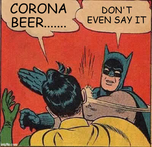 Batman Slapping Robin Meme | CORONA BEER....... DON'T EVEN SAY IT | image tagged in memes,batman slapping robin | made w/ Imgflip meme maker