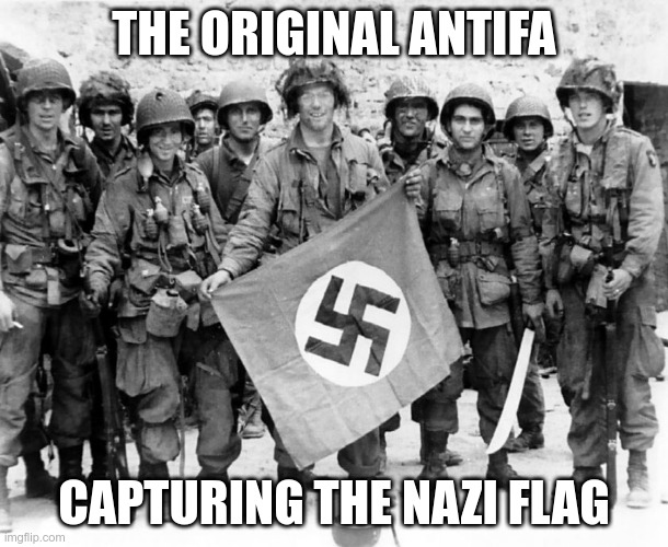 ANTIFA | THE ORIGINAL ANTIFA; CAPTURING THE NAZI FLAG | image tagged in antifa,anti fascist | made w/ Imgflip meme maker