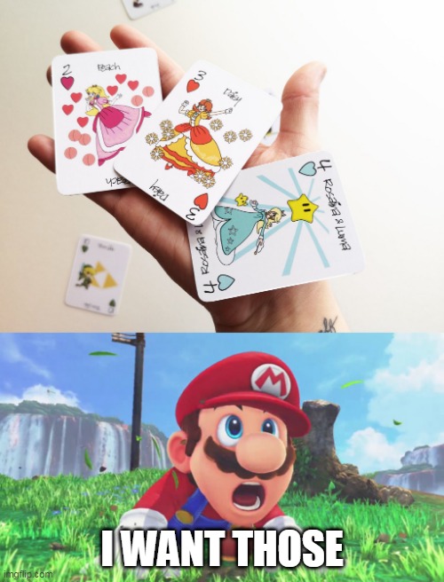 I SEE THE TRI FORCE | I WANT THOSE | image tagged in memes,mario,princess peach,playing cards | made w/ Imgflip meme maker
