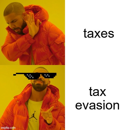 Drake Hotline Bling Meme | taxes; tax evasion | image tagged in memes,drake hotline bling | made w/ Imgflip meme maker