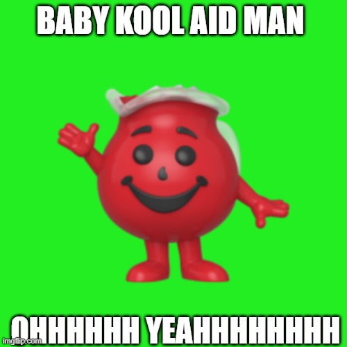 BABY KOOL AID MAN | BABY KOOL AID MAN; OHHHHHH YEAHHHHHHHH | image tagged in kool aid | made w/ Imgflip meme maker