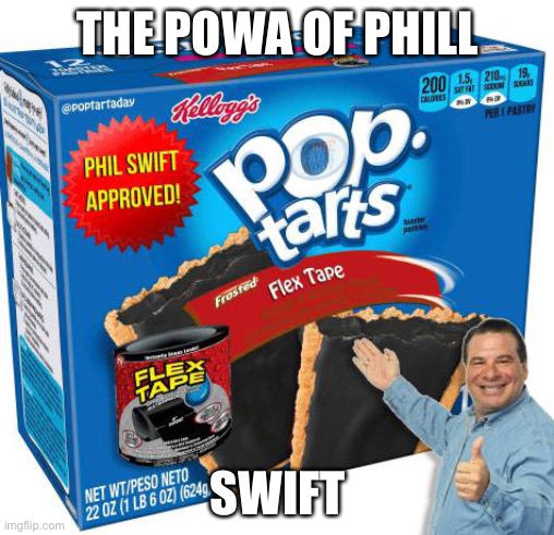 THE POWA OF PHILL SWIFT | made w/ Imgflip meme maker
