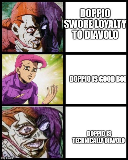 JoJo Doppio | DOPPIO SWORE LOYALTY TO DIAVOLO; DOPPIO IS GOOD BOI; DOPPIO IS TECHNICALLY DIAVOLO | image tagged in jojo doppio | made w/ Imgflip meme maker