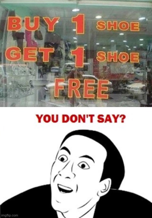 Shoe stores be like | image tagged in shoe store | made w/ Imgflip meme maker