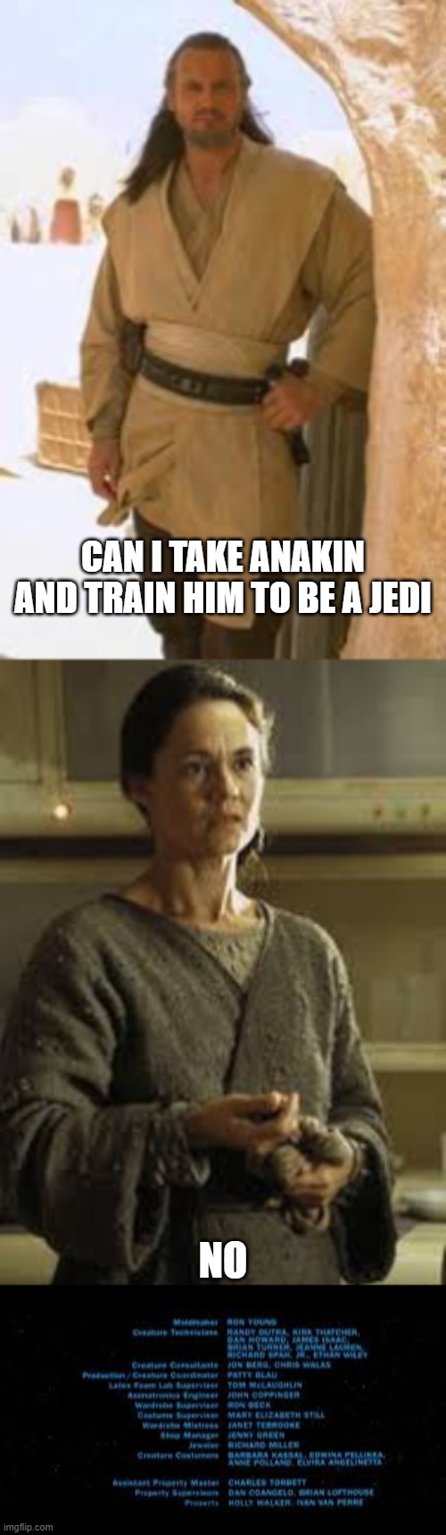 star wars | CAN I TAKE ANAKIN AND TRAIN HIM TO BE A JEDI; NO | image tagged in star wars | made w/ Imgflip meme maker