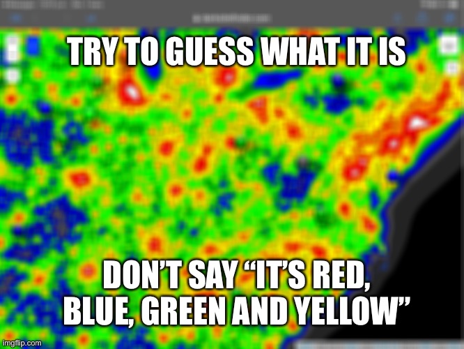 Hey what is it ??? | TRY TO GUESS WHAT IT IS; DON’T SAY “IT’S RED, BLUE, GREEN AND YELLOW” | image tagged in colors,guess,what is it | made w/ Imgflip meme maker