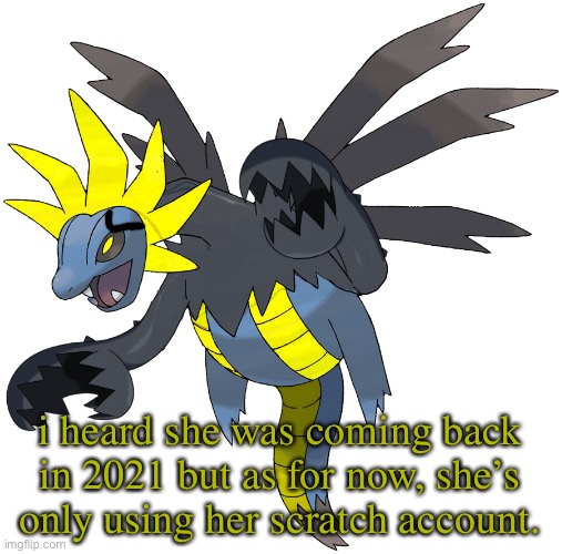 i heard she was coming back in 2021 but as for now, she’s only using her scratch account. | image tagged in hydrelord | made w/ Imgflip meme maker