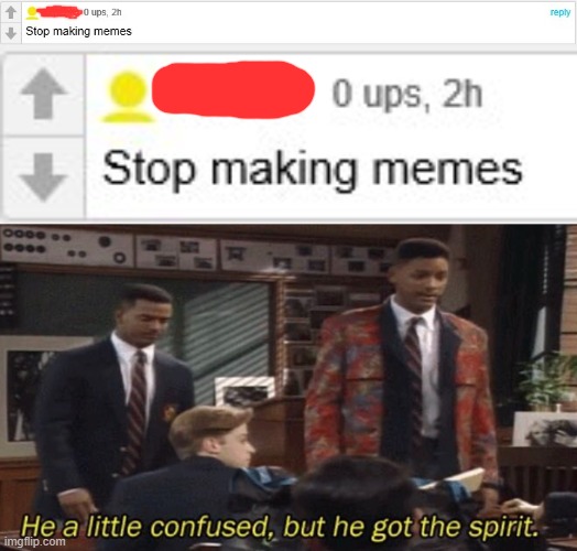Stop It Get Some Help | image tagged in fresh prince he a little confused but he got the spirit,memes,stop it,stop it get some help | made w/ Imgflip meme maker