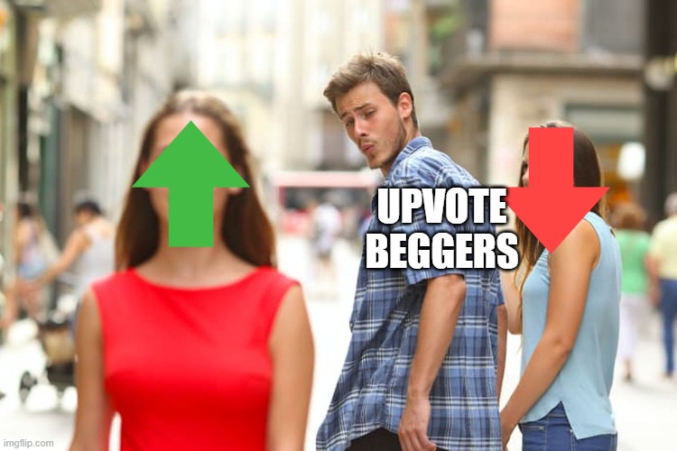 Distracted Boyfriend | UPVOTE BEGGERS | image tagged in memes,distracted boyfriend | made w/ Imgflip meme maker