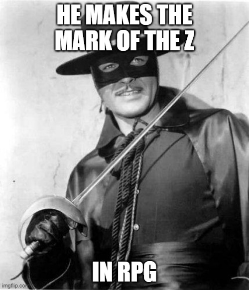 HE MAKES THE MARK OF THE Z; IN RPG | made w/ Imgflip meme maker