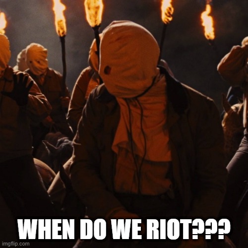 WHEN DO WE RIOT??? | made w/ Imgflip meme maker