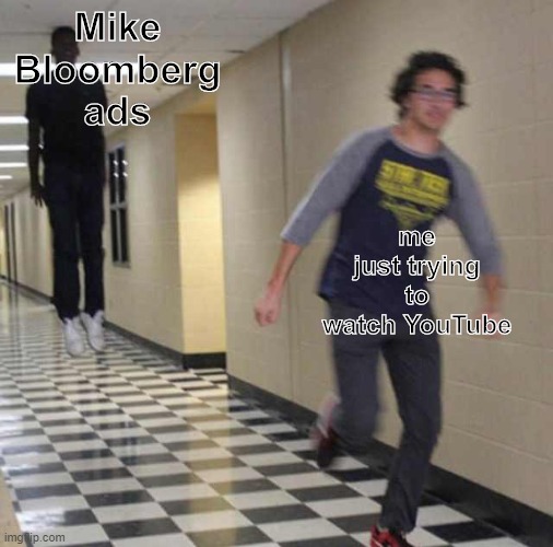 floating boy chasing running boy | me just trying to watch YouTube; Mike Bloomberg ads | image tagged in floating boy chasing running boy | made w/ Imgflip meme maker