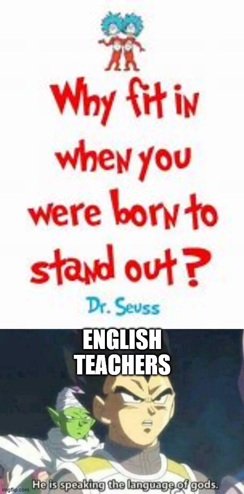 ENGLISH TEACHERS | image tagged in he is speaking the language of gods | made w/ Imgflip meme maker