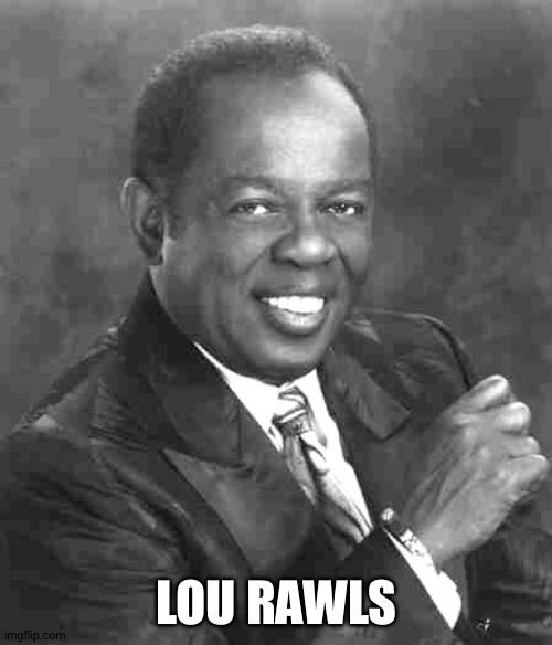 LOU RAWLS | made w/ Imgflip meme maker