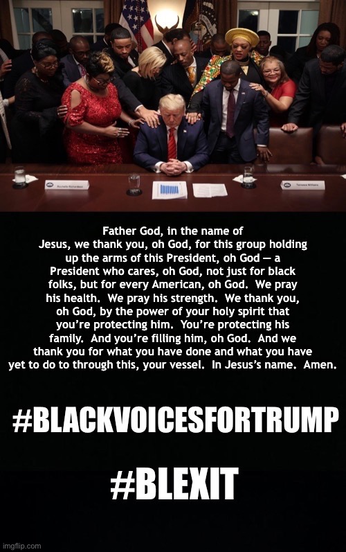 Black leaders say a prayer for the President... | image tagged in blackvoicesfortrump,blexit,prayer,trump,Conservative | made w/ Imgflip meme maker