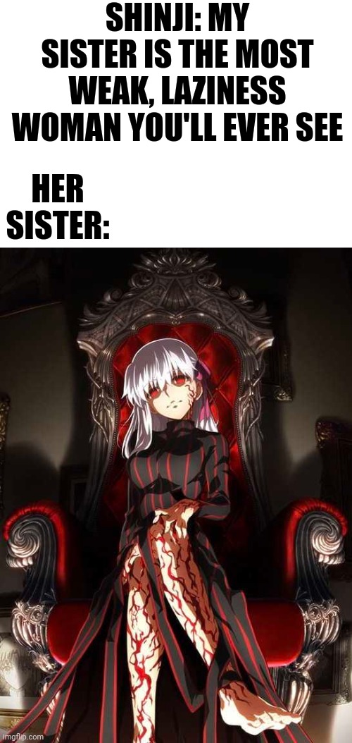 SHINJI: MY SISTER IS THE MOST WEAK, LAZINESS WOMAN YOU'LL EVER SEE; HER SISTER: | made w/ Imgflip meme maker