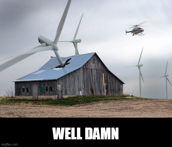damn | WELL DAMN | image tagged in windmill | made w/ Imgflip meme maker