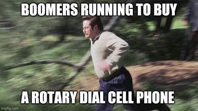 BOOMERS RUNNING TO BUY; A ROTARY DIAL CELL PHONE | made w/ Imgflip meme maker