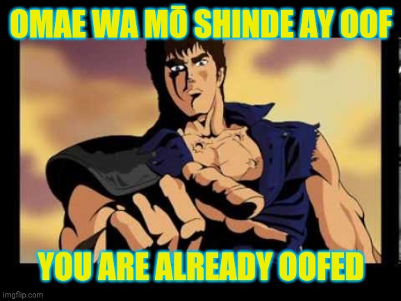Omae wa mō shinde iruRoblox edition | OMAE WA MŌ SHINDE AY OOF; YOU ARE ALREADY OOFED | image tagged in you are already dead,roblox | made w/ Imgflip meme maker