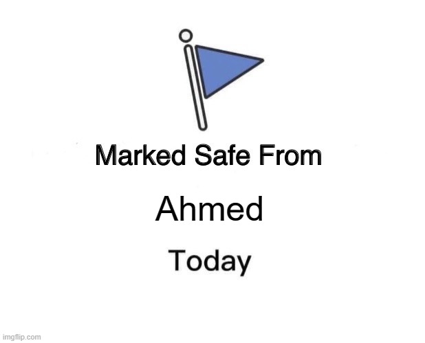 Marked Safe From Meme | Ahmed | image tagged in memes,marked safe from | made w/ Imgflip meme maker