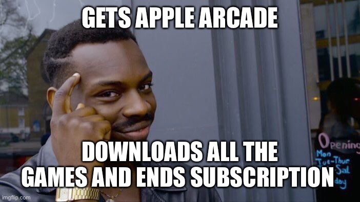 Roll Safe Think About It Meme | GETS APPLE ARCADE; DOWNLOADS ALL THE GAMES AND ENDS SUBSCRIPTION | image tagged in memes,roll safe think about it | made w/ Imgflip meme maker