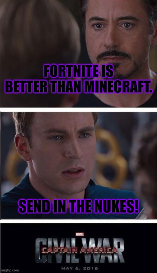 Marvel Civil War 2 | FORTNITE IS BETTER THAN MINECRAFT. SEND IN THE NUKES! | image tagged in memes,marvel civil war 2 | made w/ Imgflip meme maker