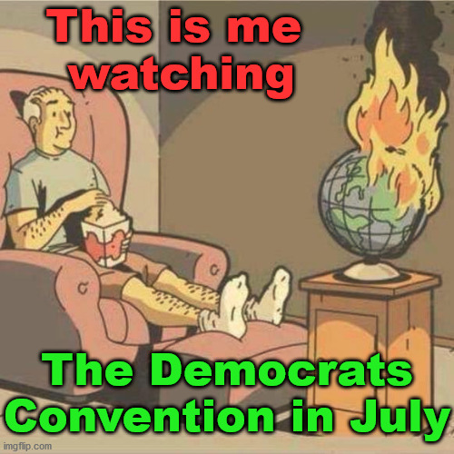 I predict riots and burning of Milwaukee. | This is me 
watching; The Democrats Convention in July | image tagged in dnc,democrats,antifa,bernie sanders,joe biden,burned | made w/ Imgflip meme maker