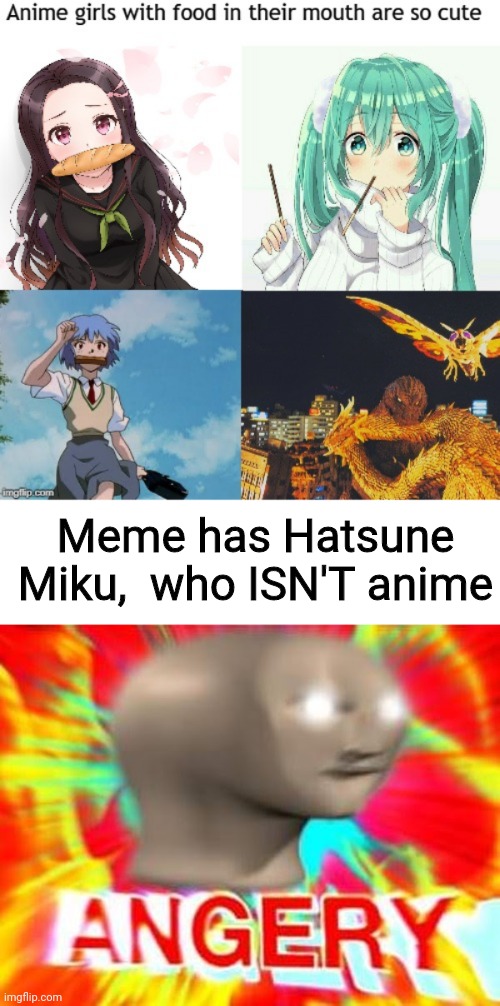 I have found this an sin |  Meme has Hatsune Miku,  who ISN'T anime | image tagged in memes,anime meme,vocaloid,hatsune miku | made w/ Imgflip meme maker