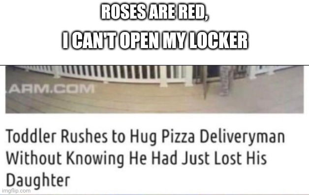 ROSES ARE RED, I CAN'T OPEN MY LOCKER | made w/ Imgflip meme maker