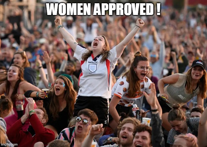 WOMEN APPROVED ! | made w/ Imgflip meme maker