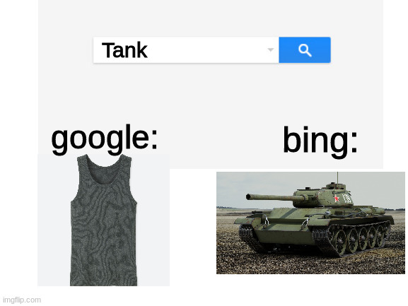 Tank; google:; bing: | made w/ Imgflip meme maker