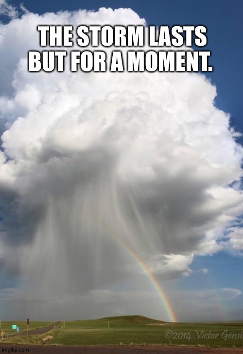 THE STORM LASTS BUT FOR A MOMENT. | made w/ Imgflip meme maker