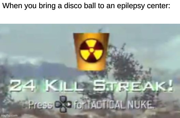 When you bring a disco ball to an epilepsy center: | made w/ Imgflip meme maker