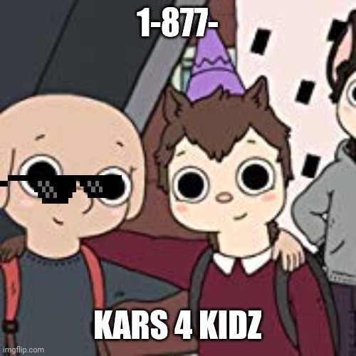 1-877-; KARS 4 KIDZ | made w/ Imgflip meme maker