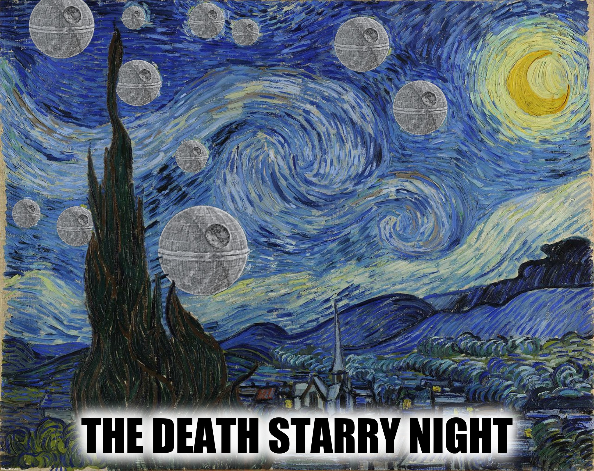 Bad Photoshop Sunday presents:  A long time ago in a gallery far, far away |  THE DEATH STARRY NIGHT | image tagged in bad photoshop sunday,the starry night,vincent van gogh,star wars,death star | made w/ Imgflip meme maker