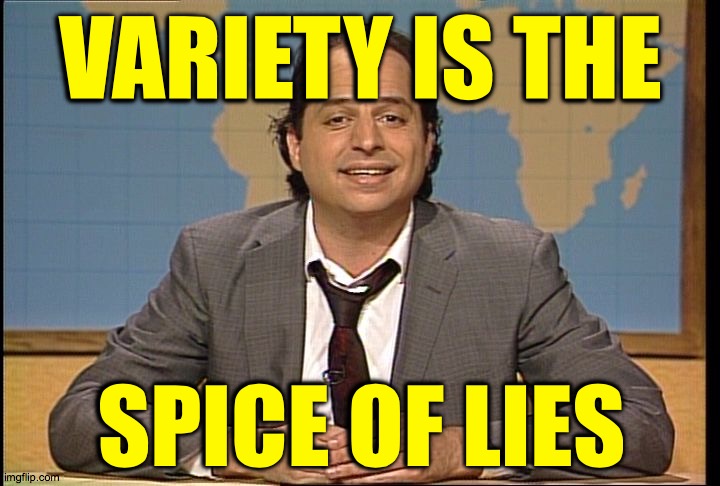 JON LOVITZ SNL LIAR | VARIETY IS THE SPICE OF LIES | image tagged in jon lovitz snl liar | made w/ Imgflip meme maker