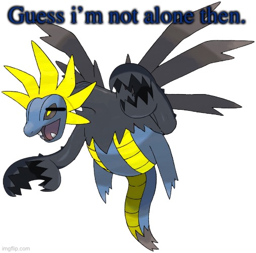 Guess i’m not alone then. | image tagged in hydrelord | made w/ Imgflip meme maker